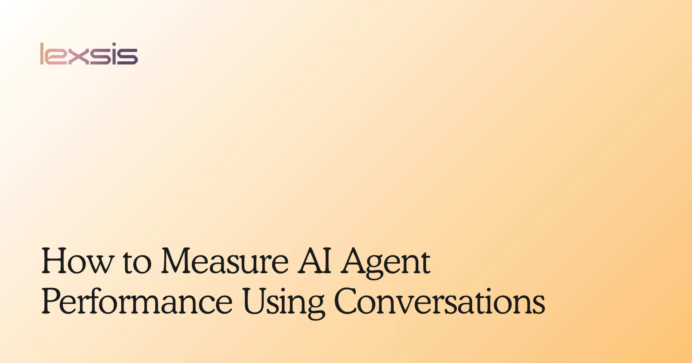 How to Measure AI Agent Performance Using Conversations