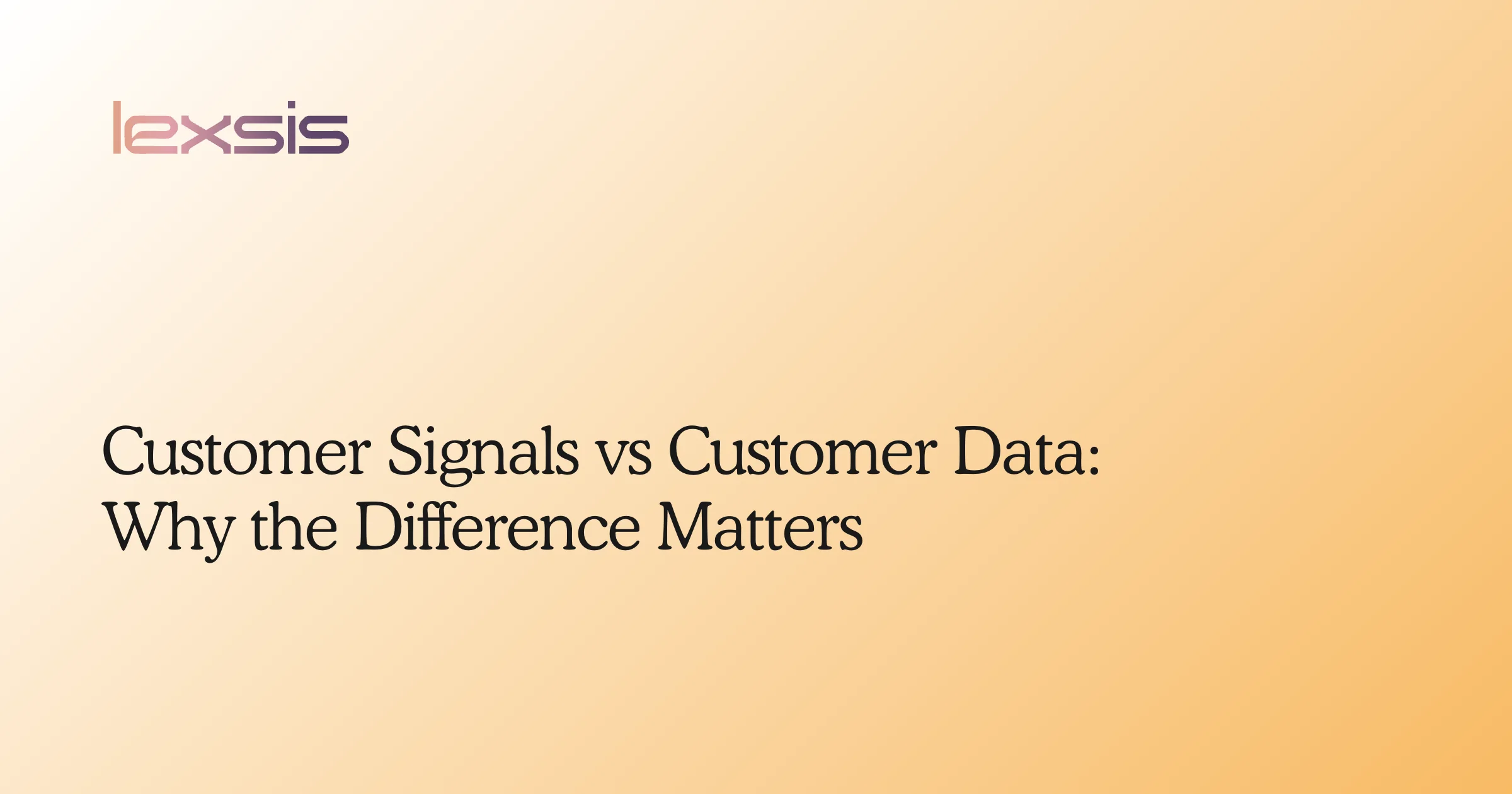 Customer Signals vs Customer Data: Why the Difference Matters