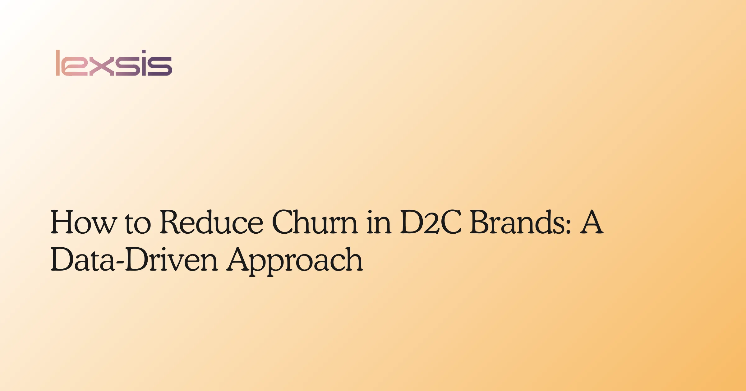 How to Reduce Churn in D2C Brands: A Data-Driven Approach